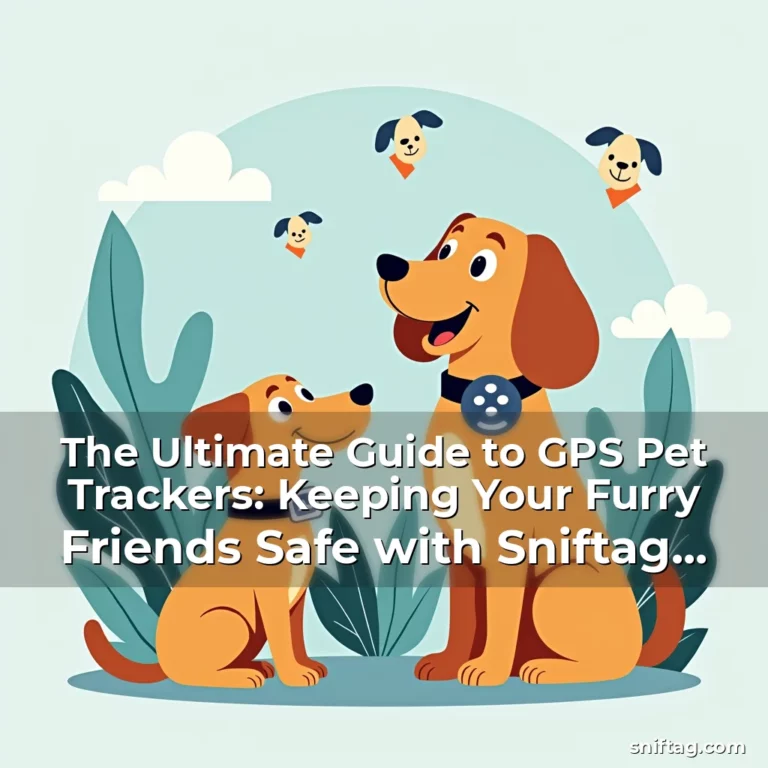 The Ultimate Guide to GPS Pet Trackers: Keeping Your Furry Friends Safe with Sniftag Technology